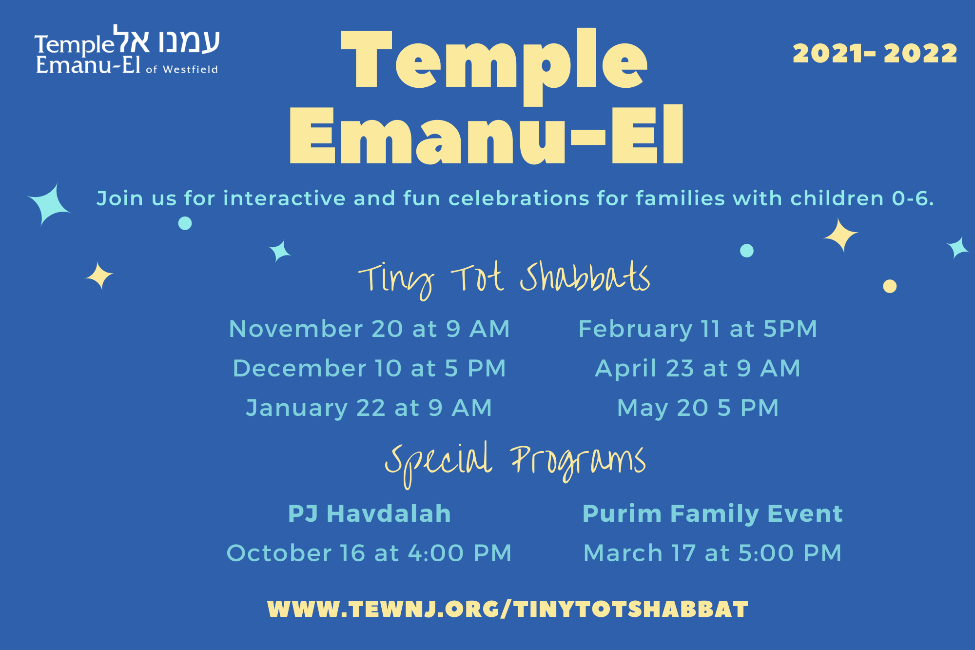 TINY TOT SHABBAT (may want to specify Fridays vs Saturdays….) November 20th 9am December 10th 5pm January 22nd 9am February 11th 5pm April 23rd 9am May 20th 5pm (1)
