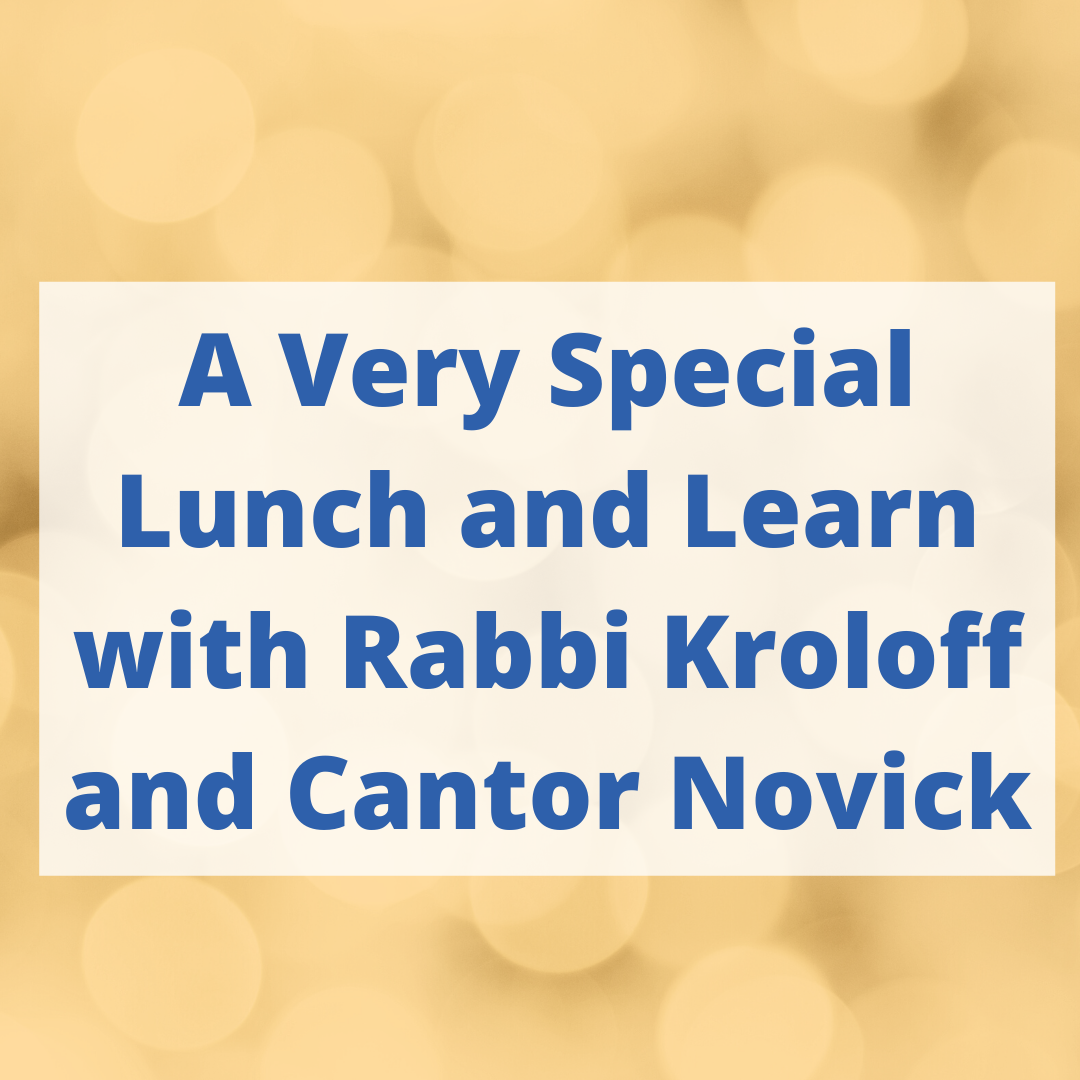 A Very Special Lunch and Learn with Rabbi Kroloff and Cantor Novick